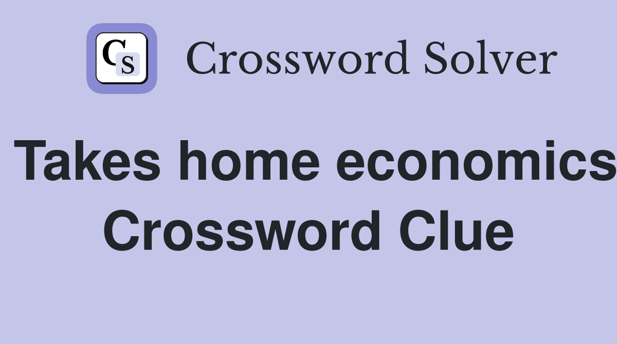 Takes home economics Crossword Clue