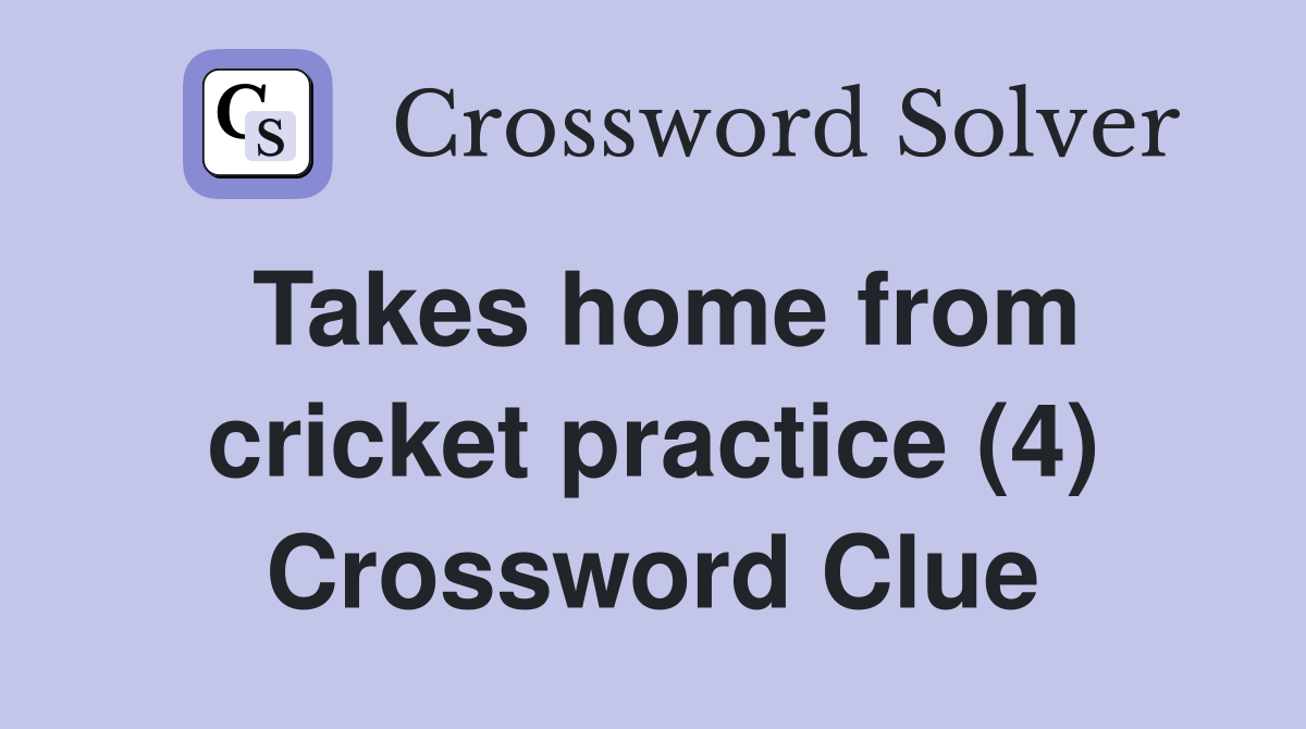 Takes home from cricket practice (4) Crossword Clue