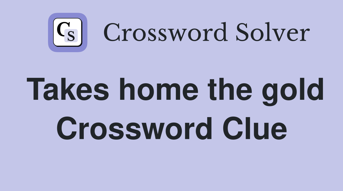 Takes home the gold Crossword Clue