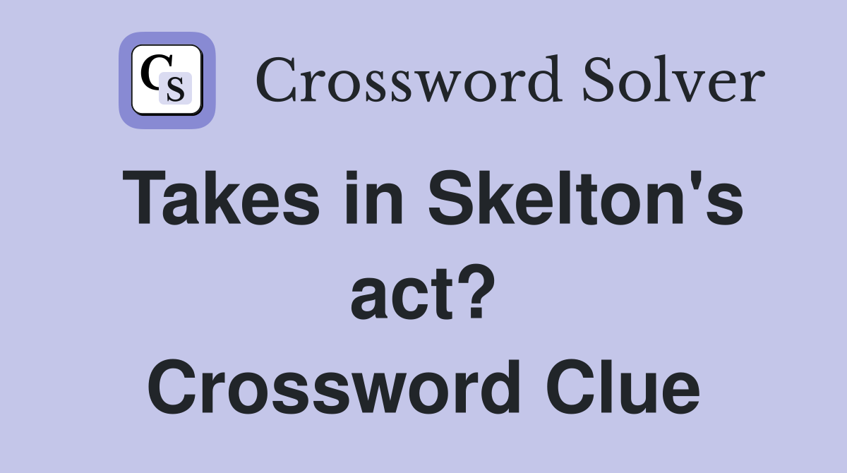 Takes in Skelton's act? Crossword Clue