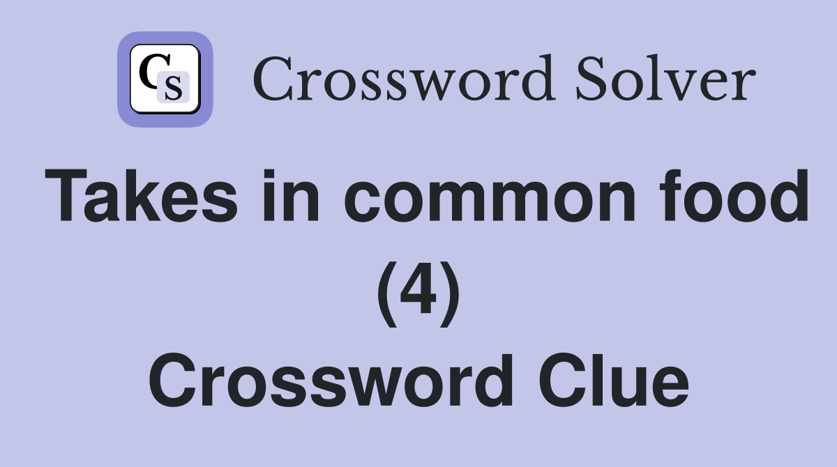 Takes in common food (4) Crossword Clue