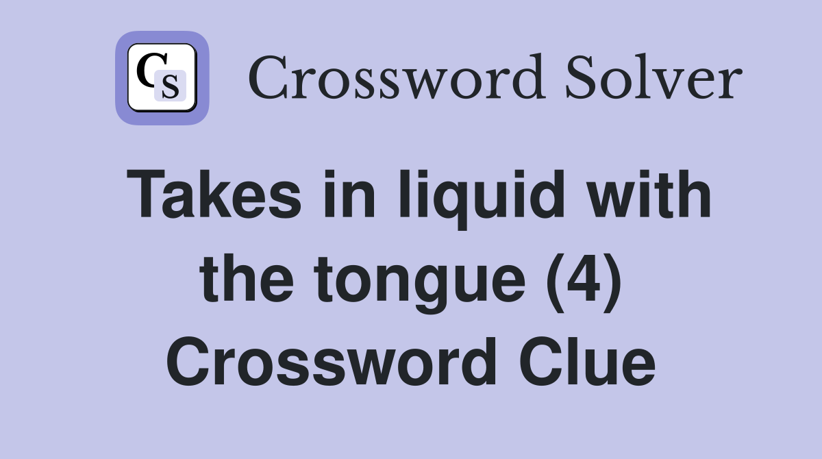 Takes in liquid with the tongue (4) Crossword Clue