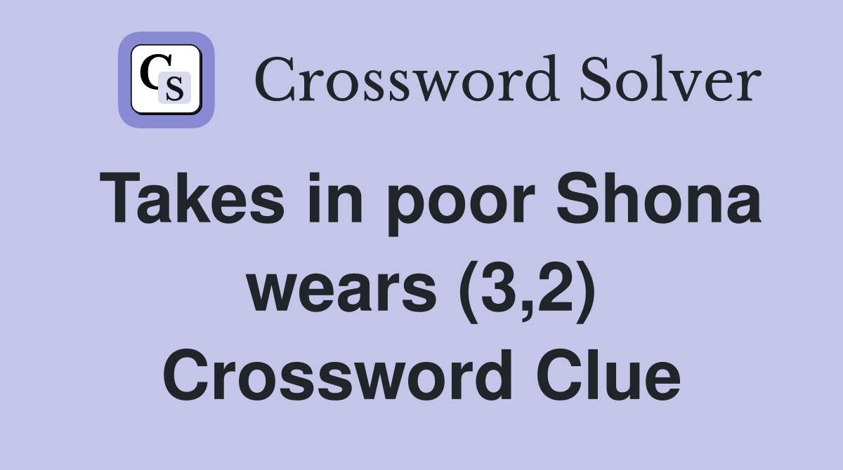 Takes in poor Shona wears (3,2) Crossword Clue