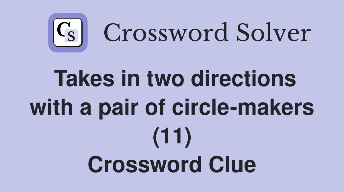 Takes in two directions with a pair of circle-makers (11) Crossword Clue