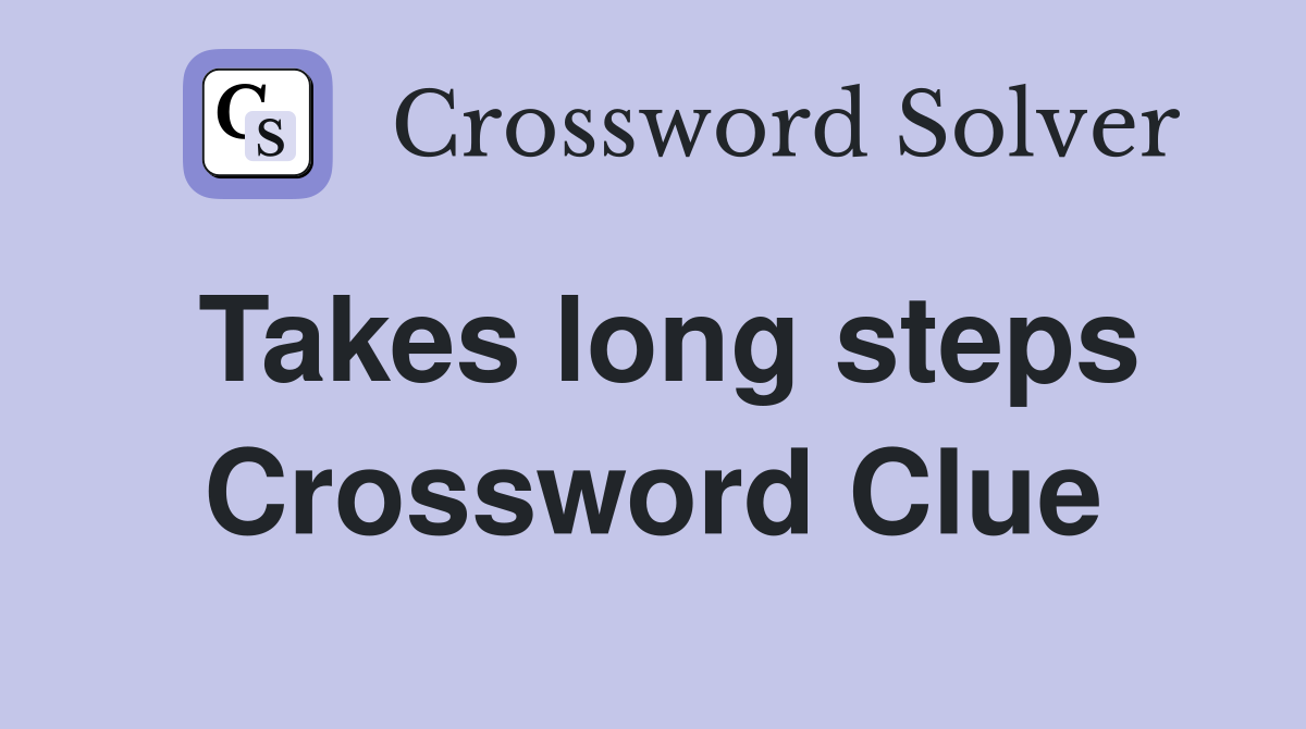Takes long steps Crossword Clue