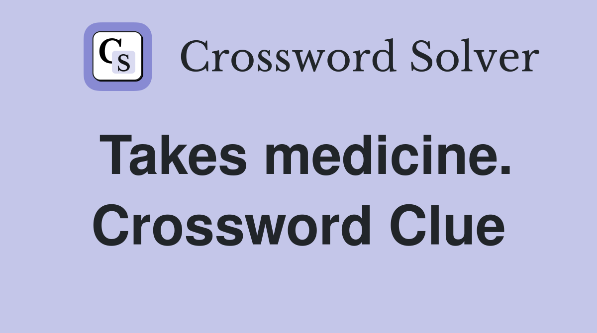 Takes medicine. Crossword Clue