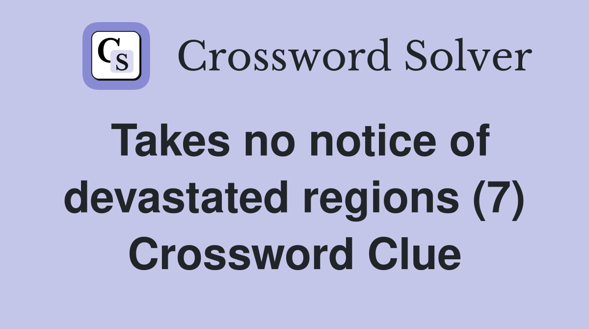 Takes no notice of devastated regions (7) Crossword Clue