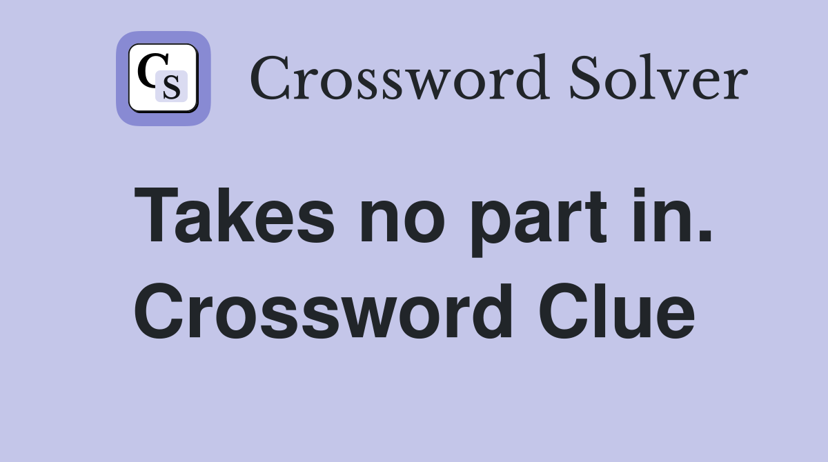 Takes no part in. Crossword Clue