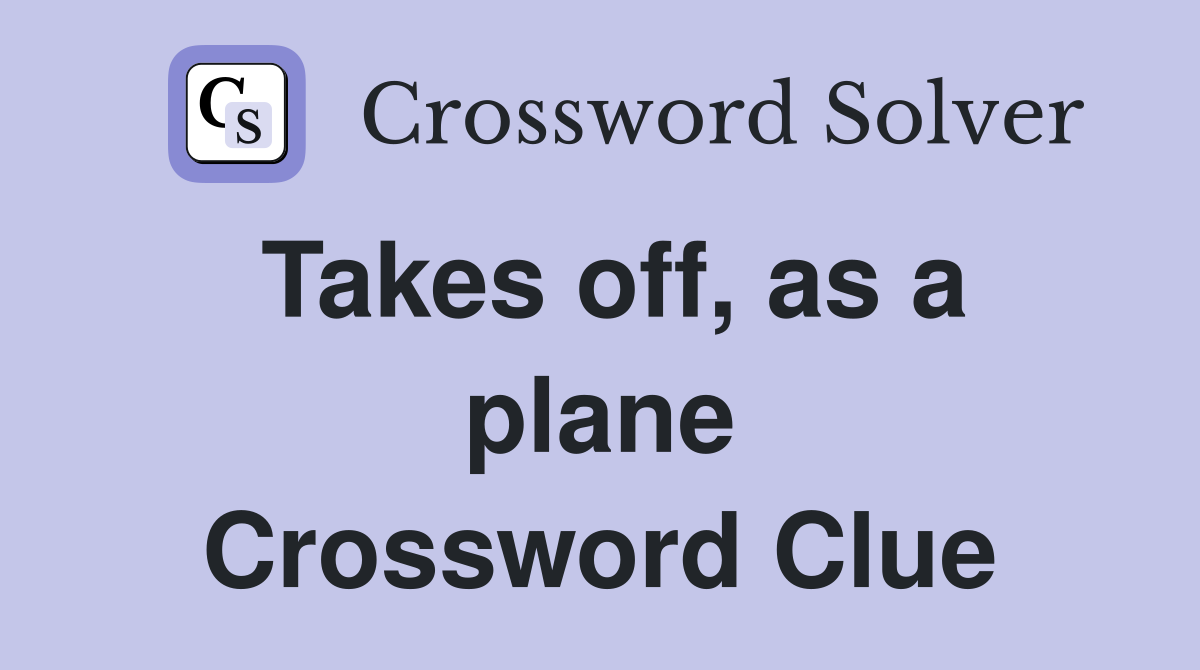 Takes off, as a plane Crossword Clue