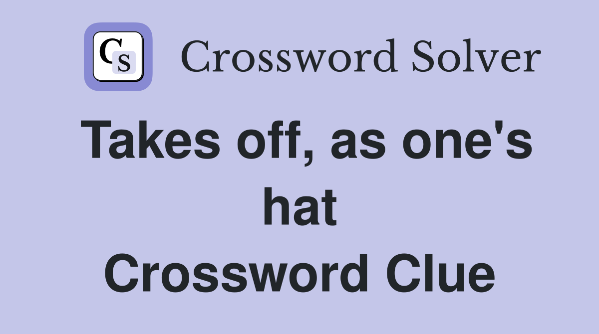 Takes off, as one's hat Crossword Clue