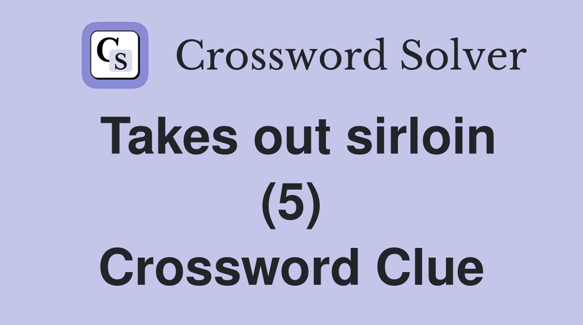 Takes out sirloin (5) Crossword Clue