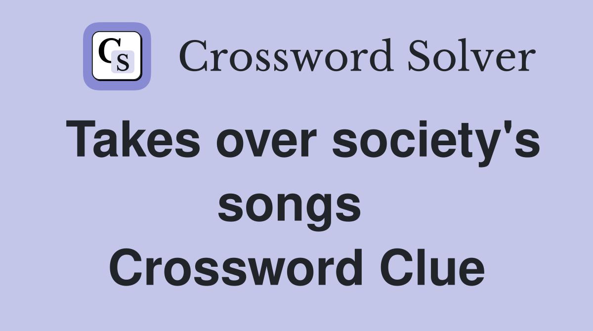 Takes over society's songs  Crossword Clue