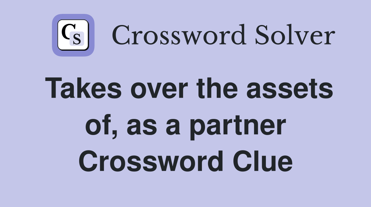 Takes over the assets of, as a partner Crossword Clue