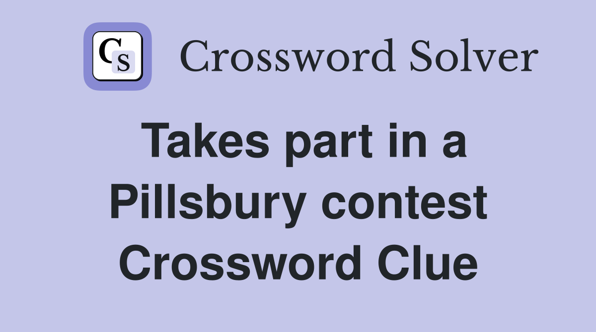 Takes part in a Pillsbury contest Crossword Clue