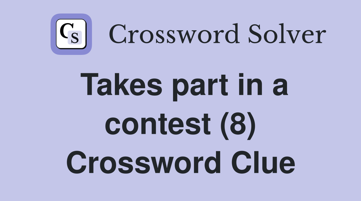 Takes part in a contest (8) Crossword Clue
