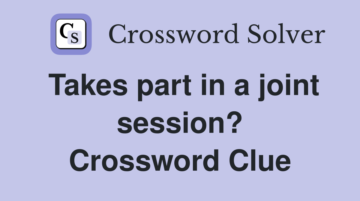 Takes part in a joint session? Crossword Clue
