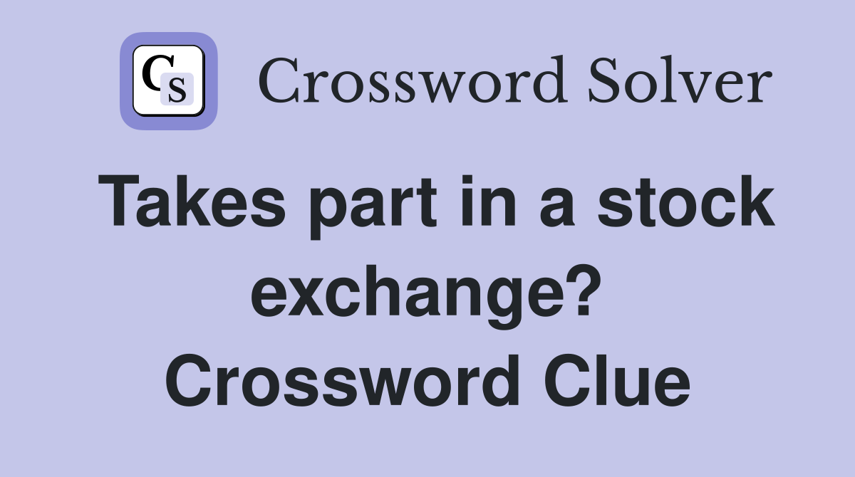 Takes part in a stock exchange? Crossword Clue
