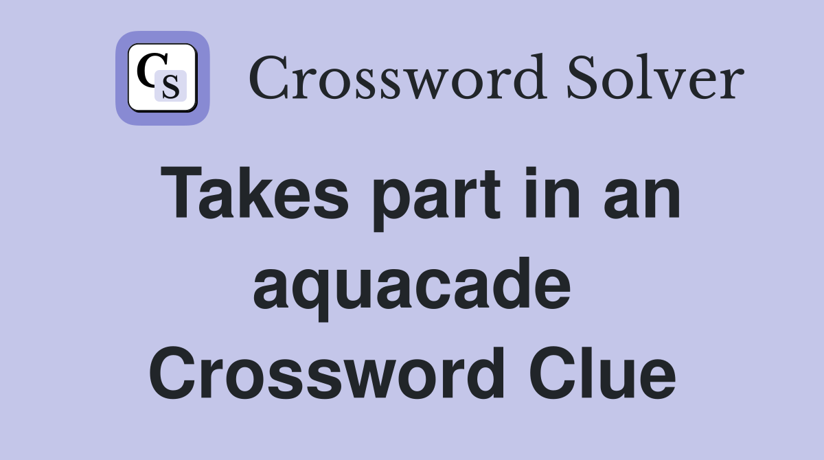 Takes part in an aquacade Crossword Clue