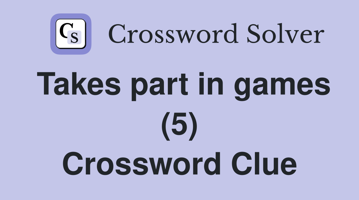 Takes part in games (5) Crossword Clue