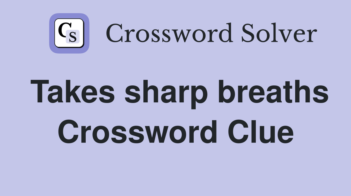Takes sharp breaths Crossword Clue