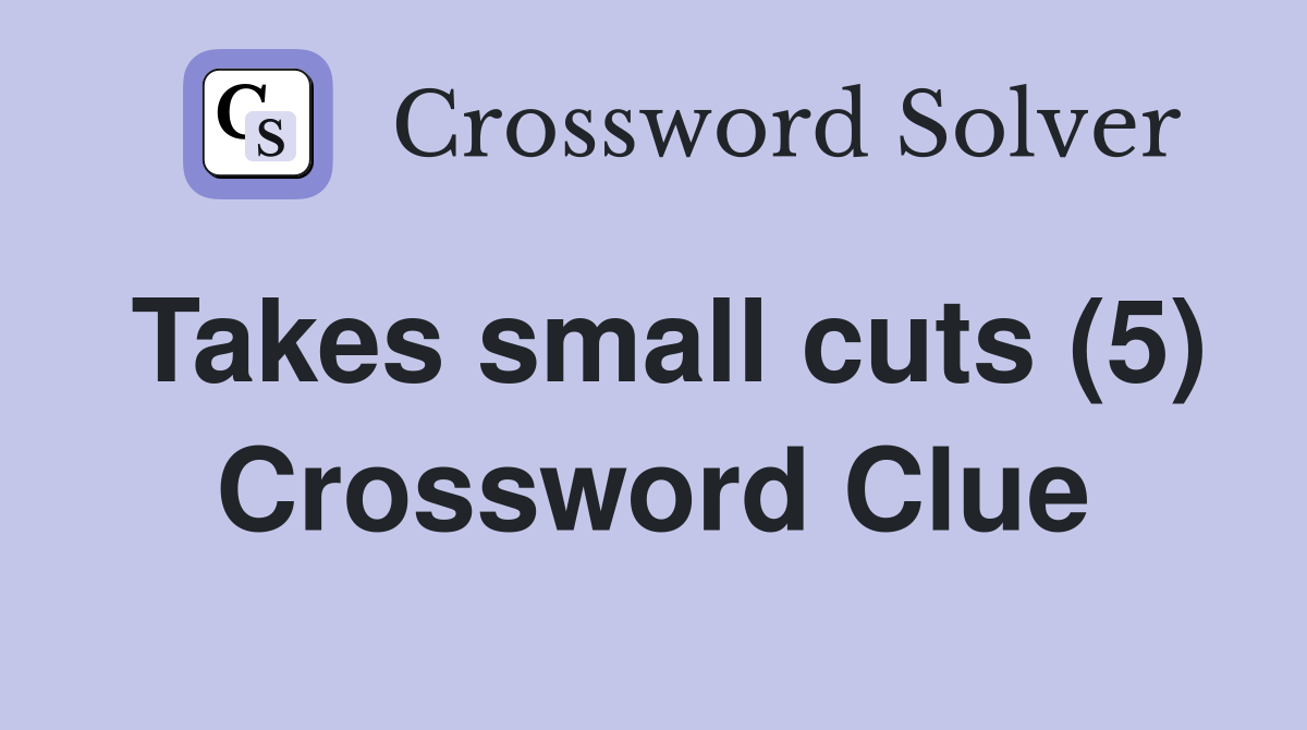 Takes small cuts (5) Crossword Clue
