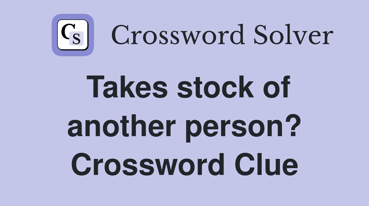 Takes stock of another person? Crossword Clue