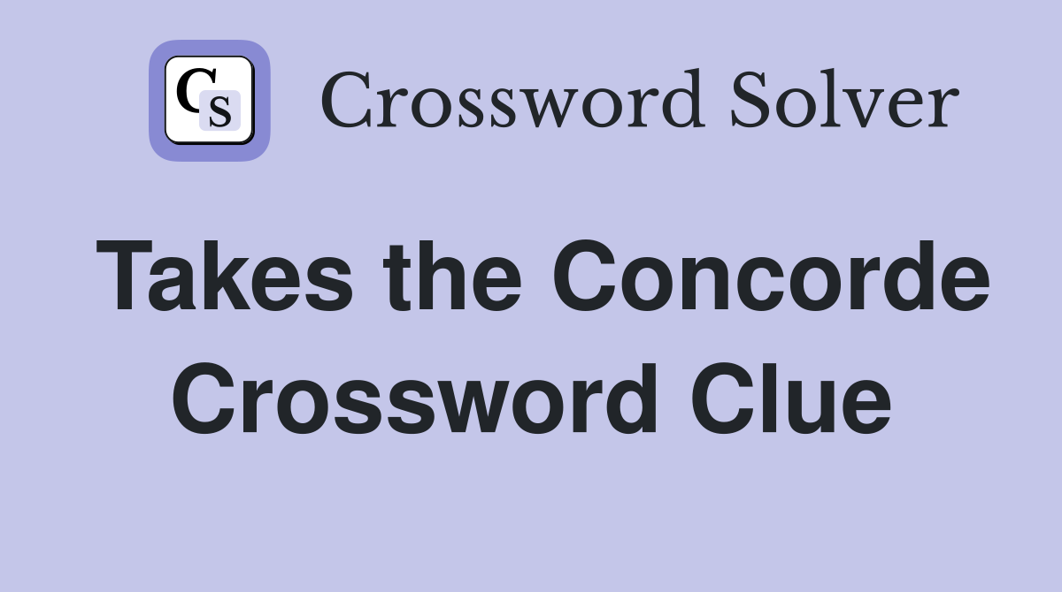 Takes the Concorde Crossword Clue