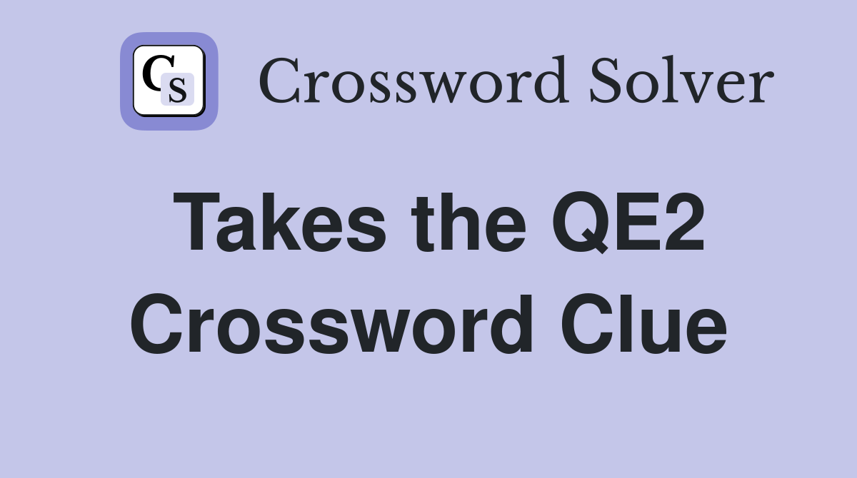 Takes the QE2 Crossword Clue