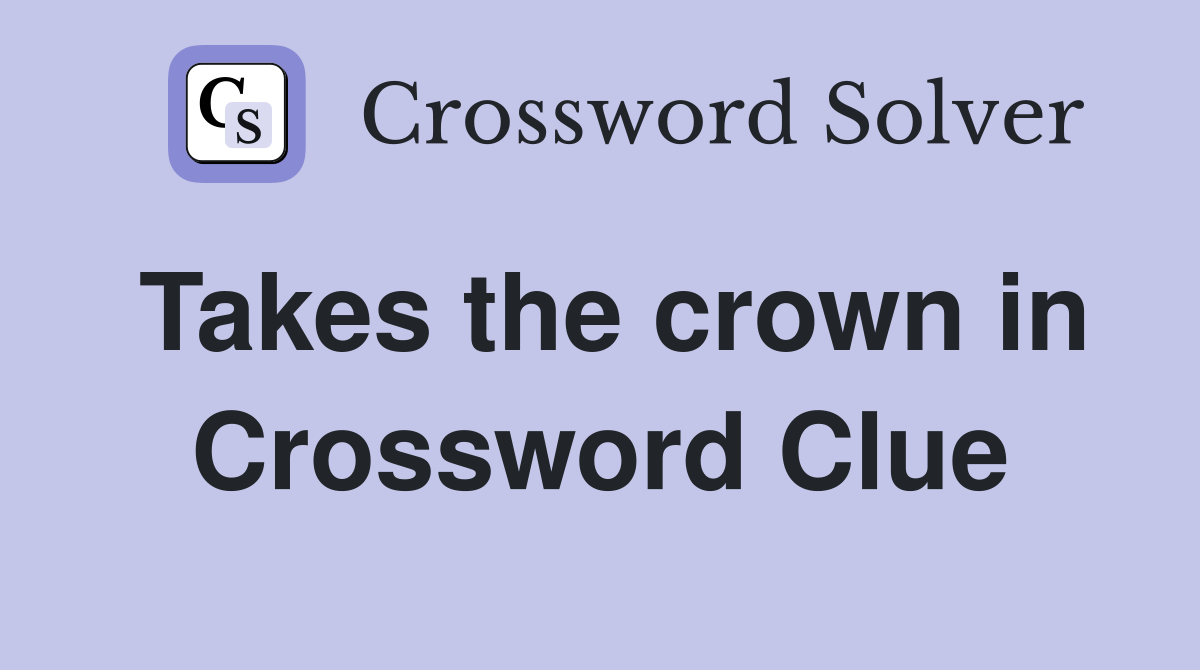 Takes the crown in Crossword Clue