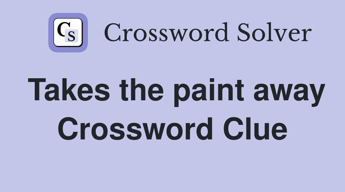 Takes the paint away Crossword Clue