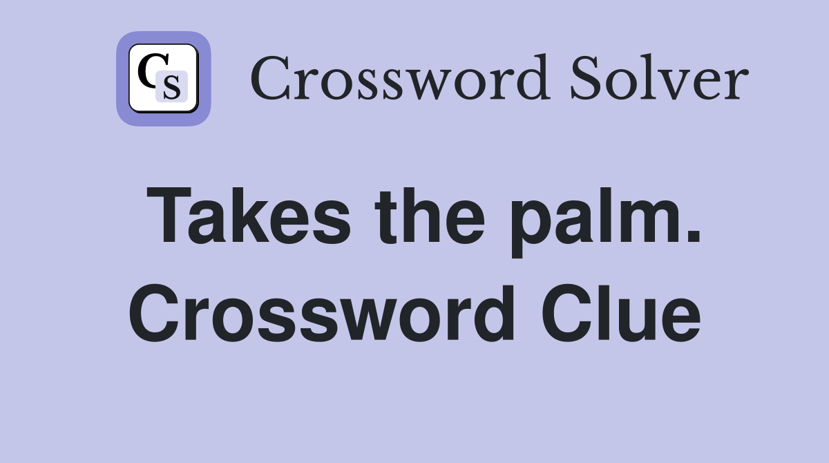 Takes the palm. Crossword Clue