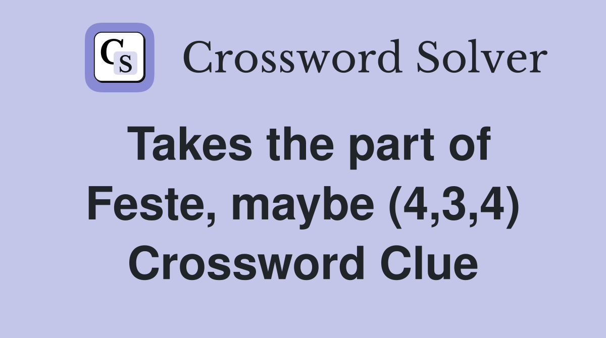 Takes the part of Feste, maybe (4,3,4) Crossword Clue