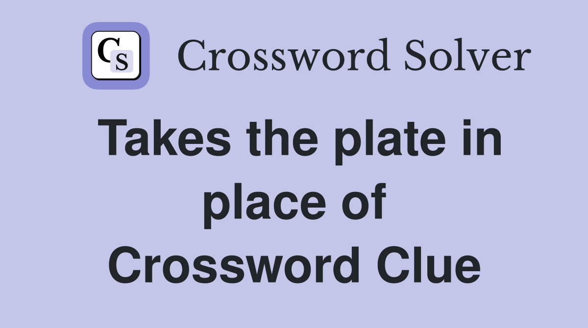 Takes the plate in place of Crossword Clue