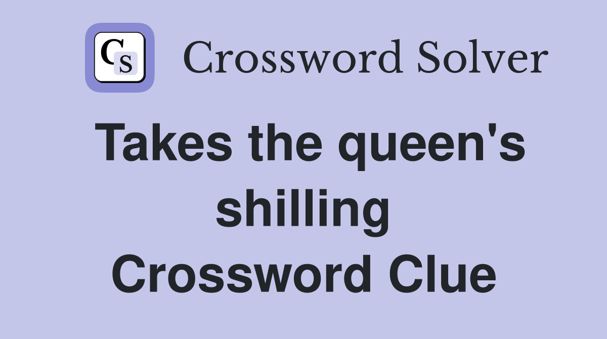Takes the queen's shilling Crossword Clue