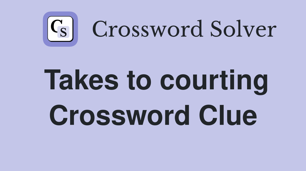 Takes to courting Crossword Clue