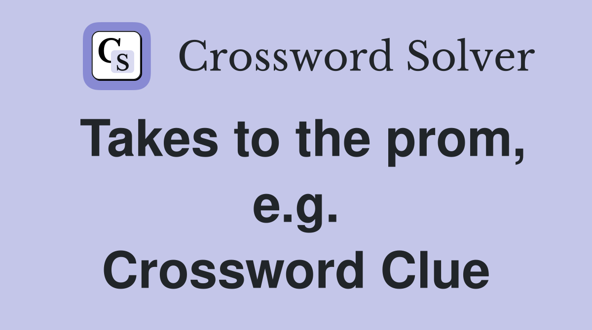 Takes to the prom, e.g. Crossword Clue
