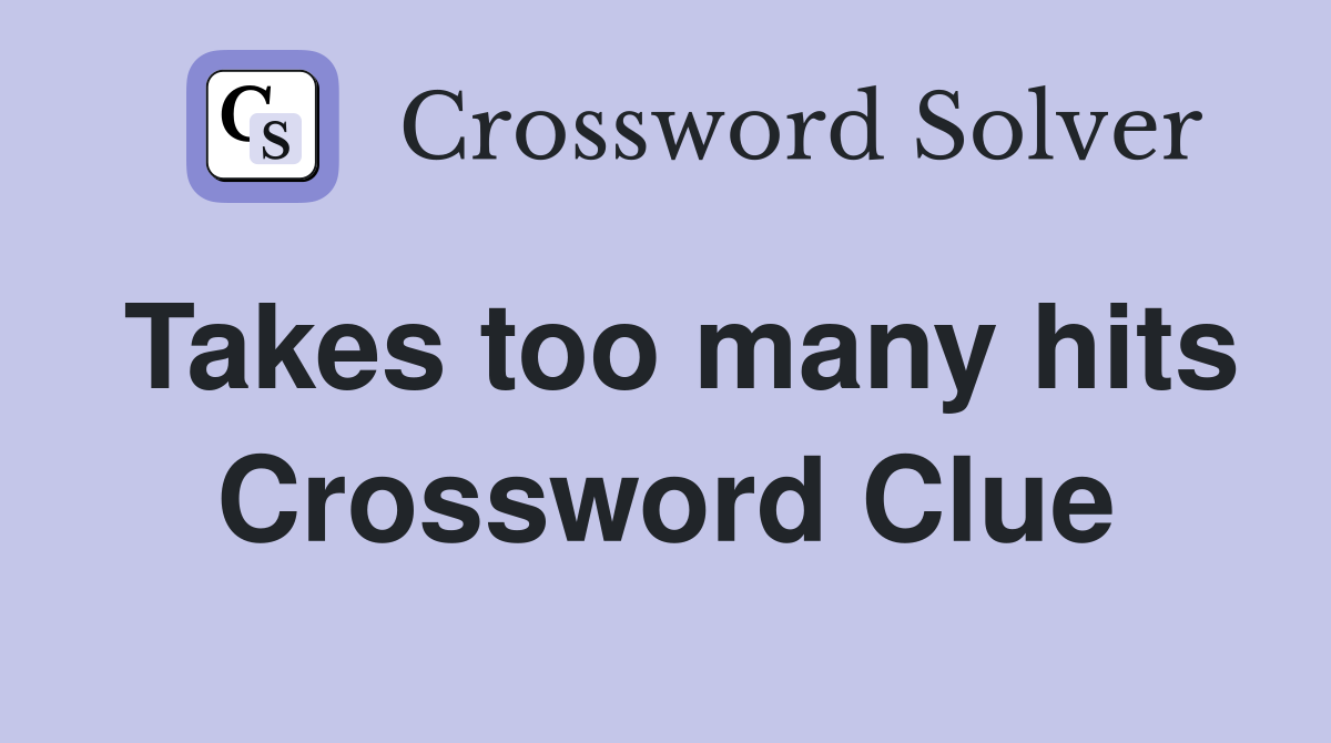 Takes too many hits Crossword Clue