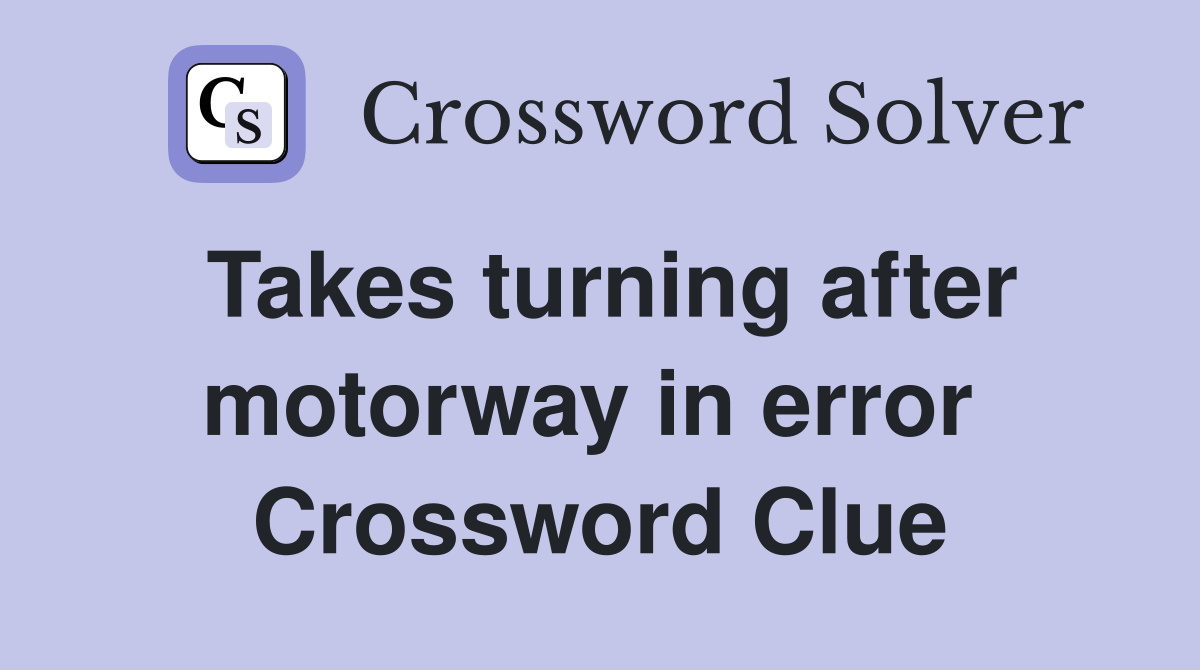 Takes turning after motorway in error  Crossword Clue