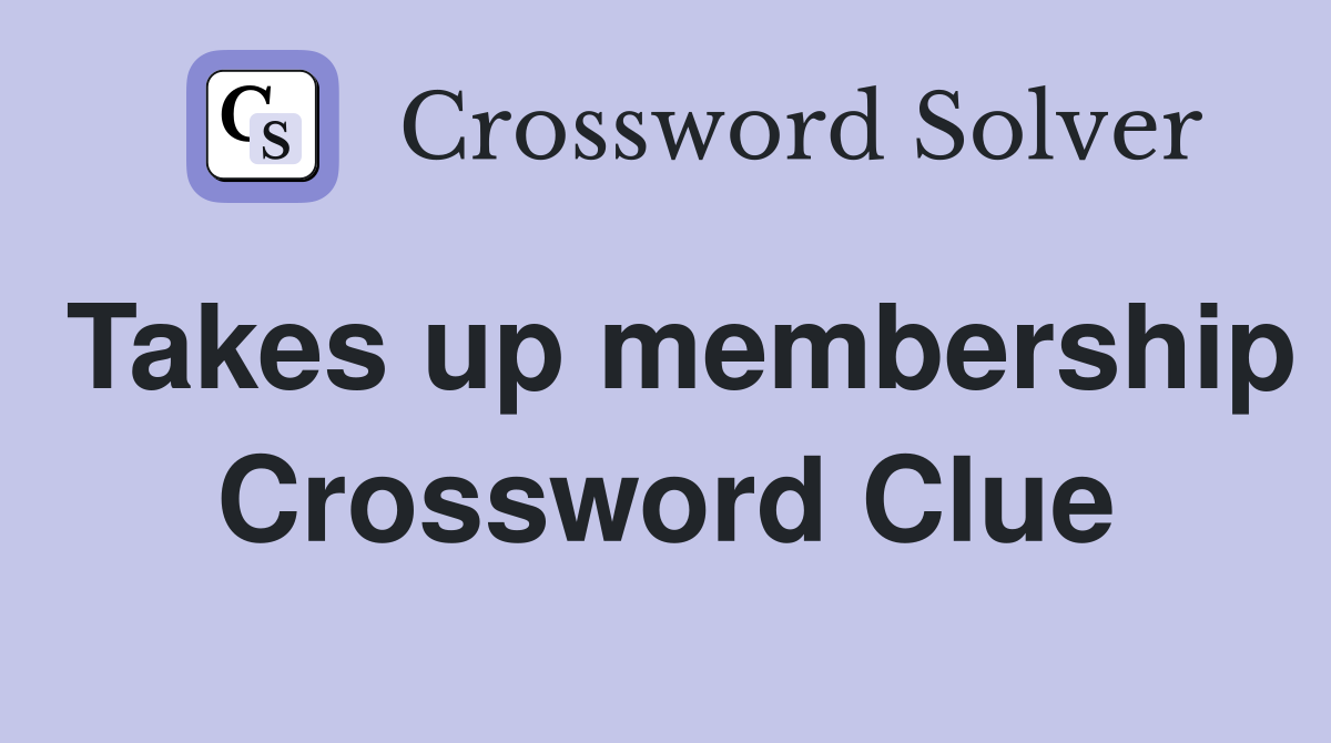 Takes up membership Crossword Clue