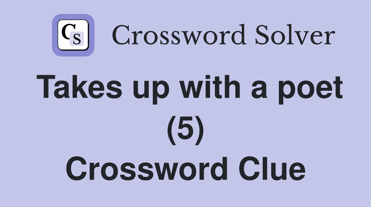 Takes up with a poet (5) Crossword Clue