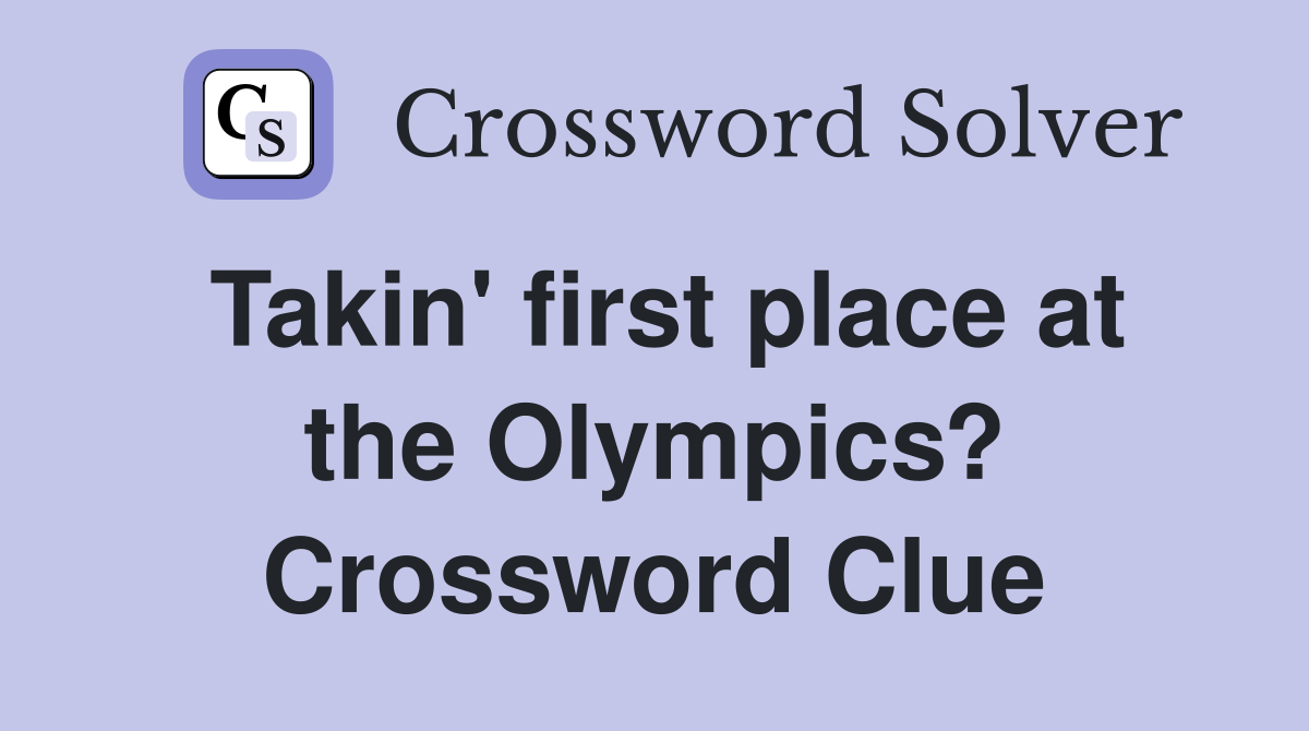 Takin' first place at the Olympics? Crossword Clue