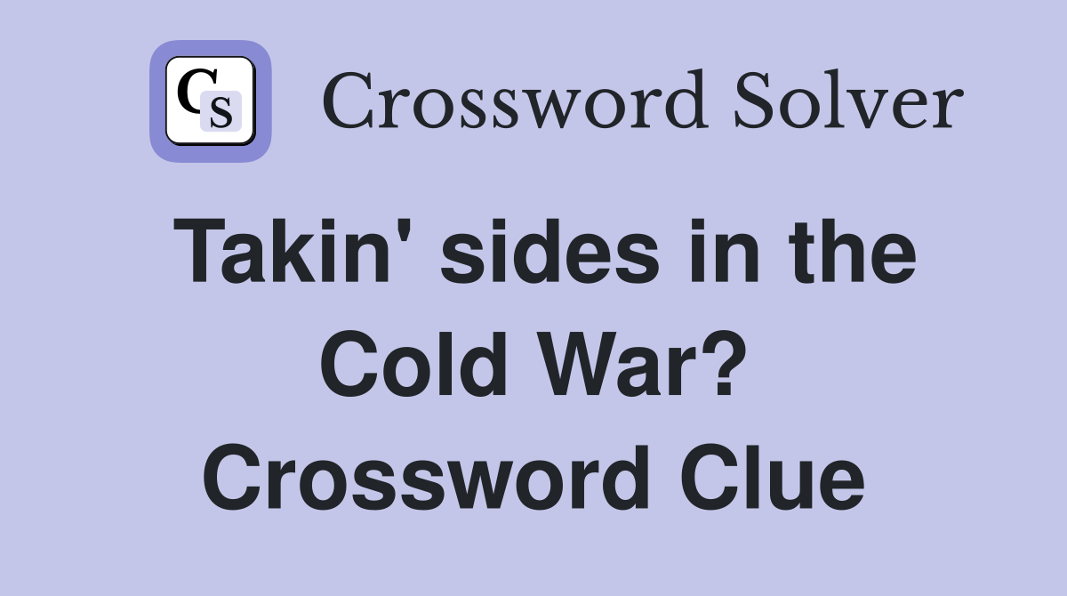 Takin' sides in the Cold War? Crossword Clue