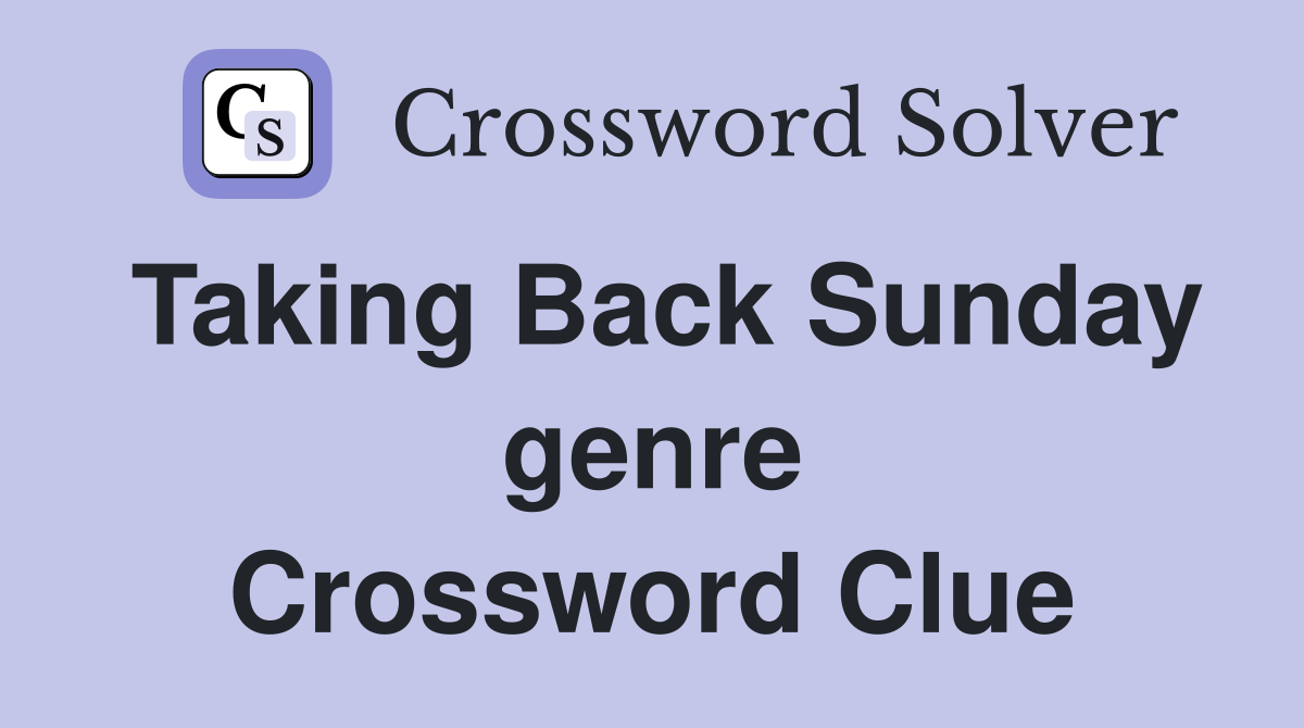 Taking Back Sunday genre Crossword Clue