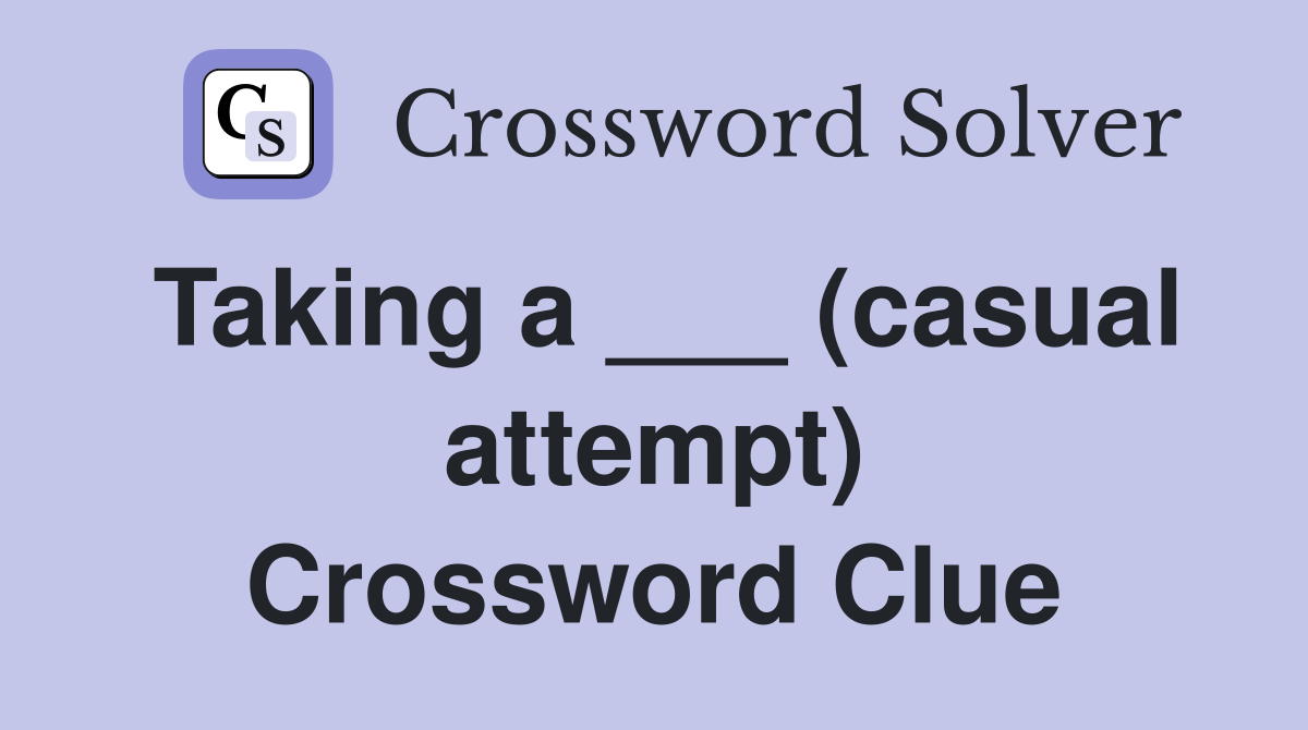 Taking a ___ (casual attempt) Crossword Clue