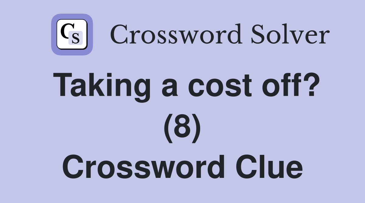 Taking a cost off? (8) Crossword Clue
