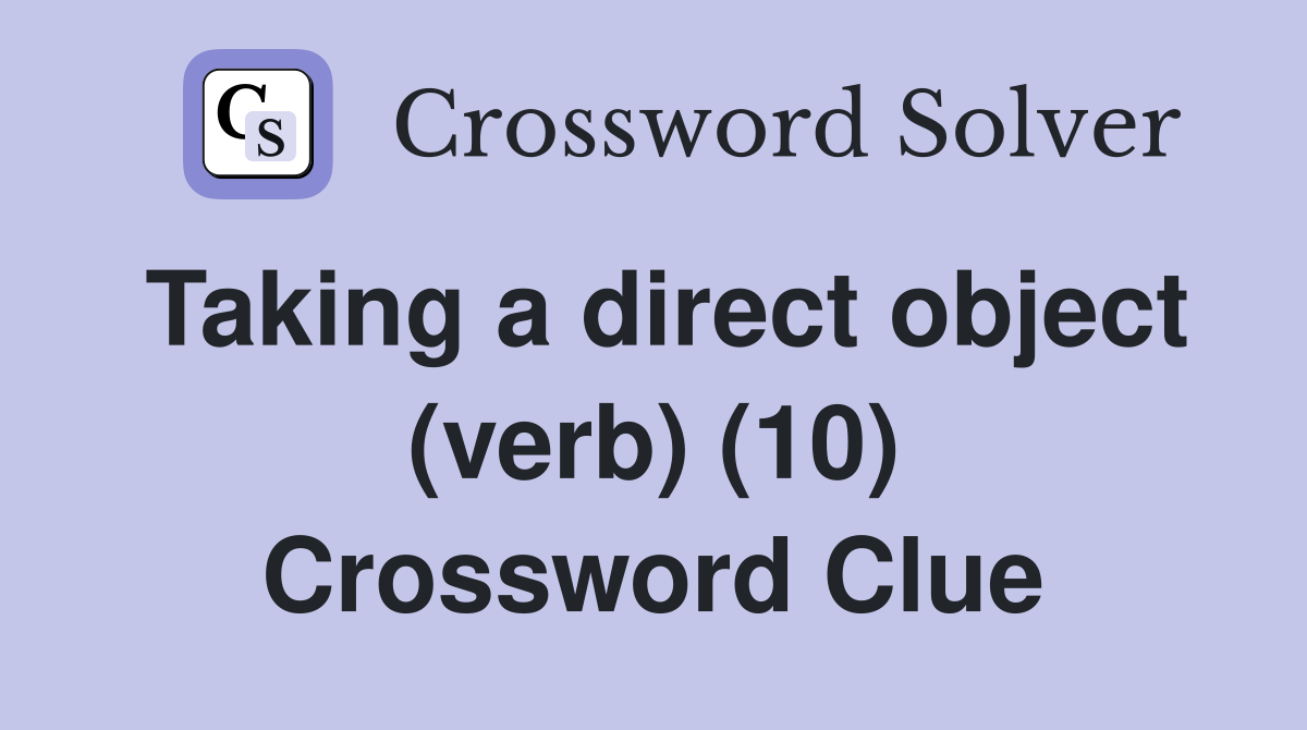 Taking a direct object (verb) (10) Crossword Clue