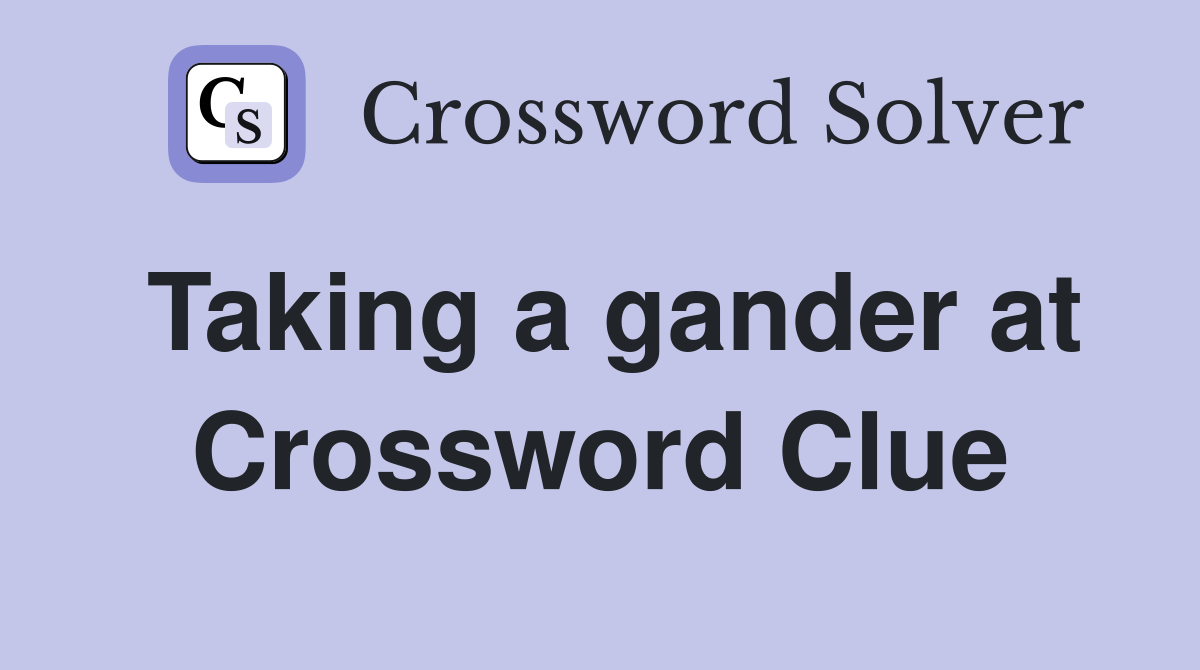 Taking a gander at Crossword Clue