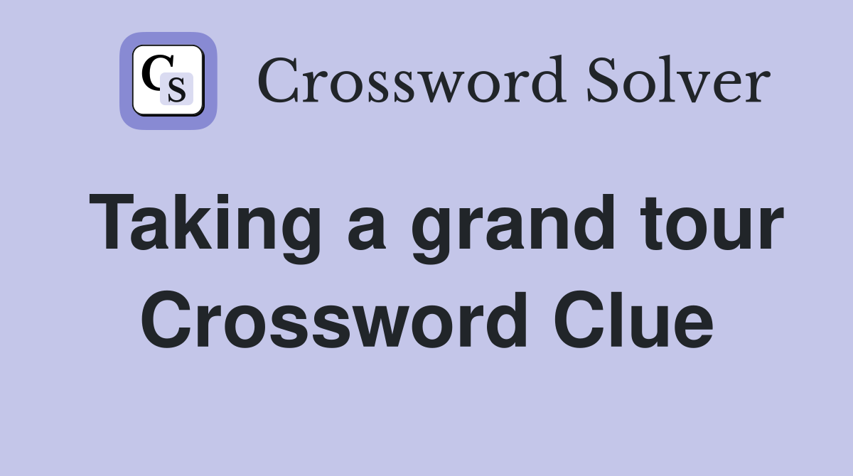 Taking a grand tour Crossword Clue