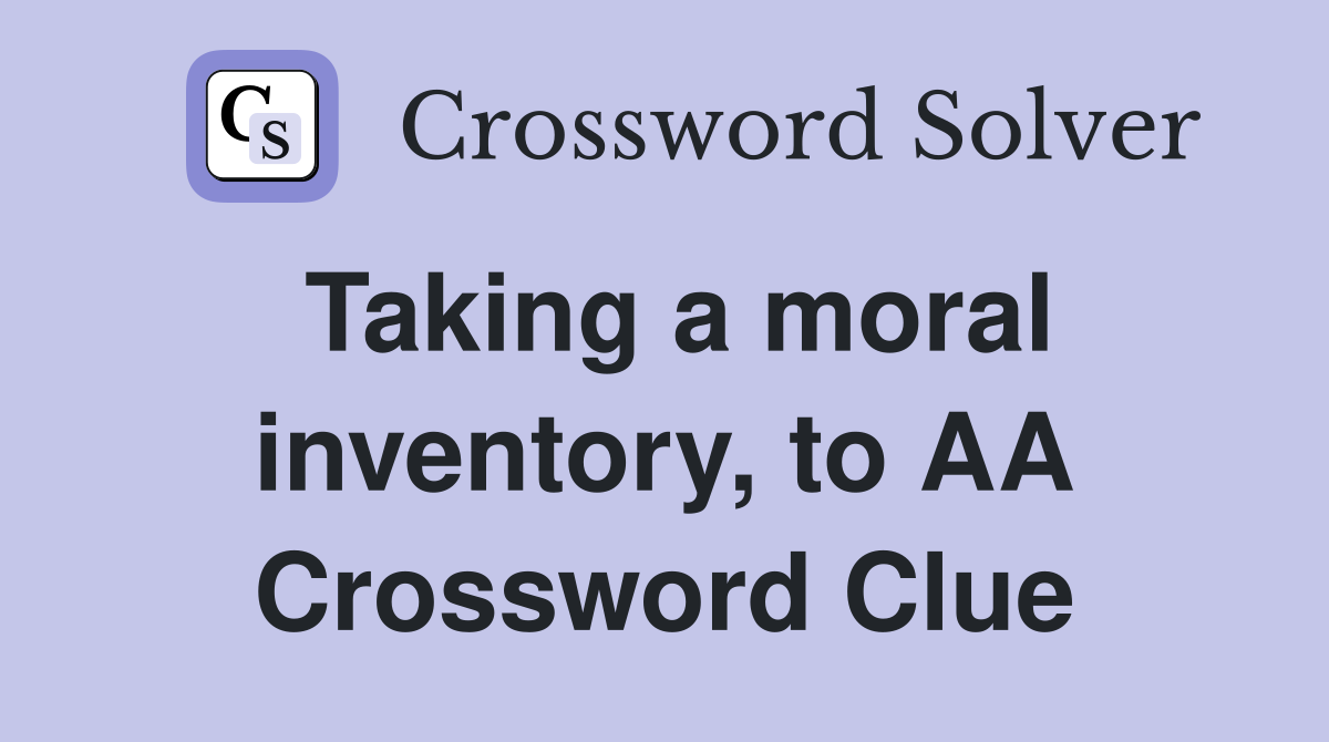 Taking a moral inventory, to AA Crossword Clue