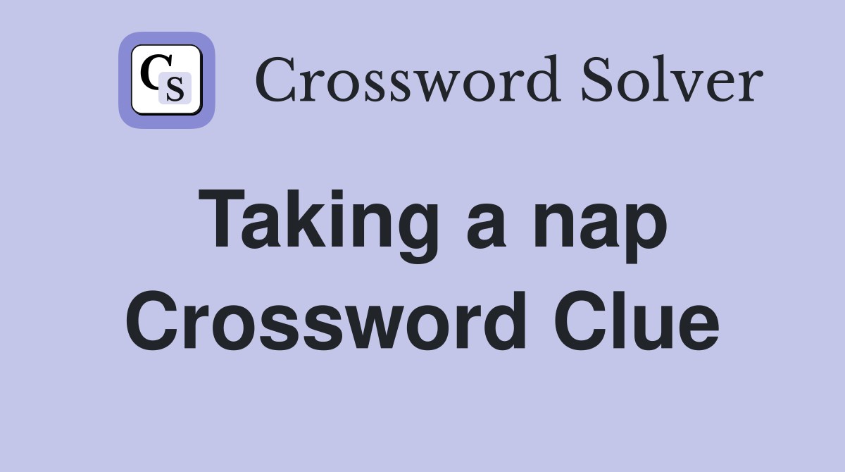 Taking a nap Crossword Clue
